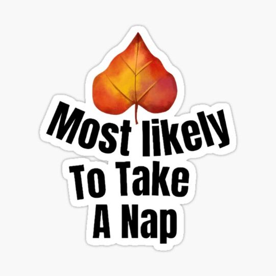 Discover Most likely to take A nap.