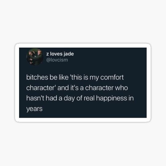 Discover bitches be like this is my  character and its a character who hasnt had a day of real happiness in years