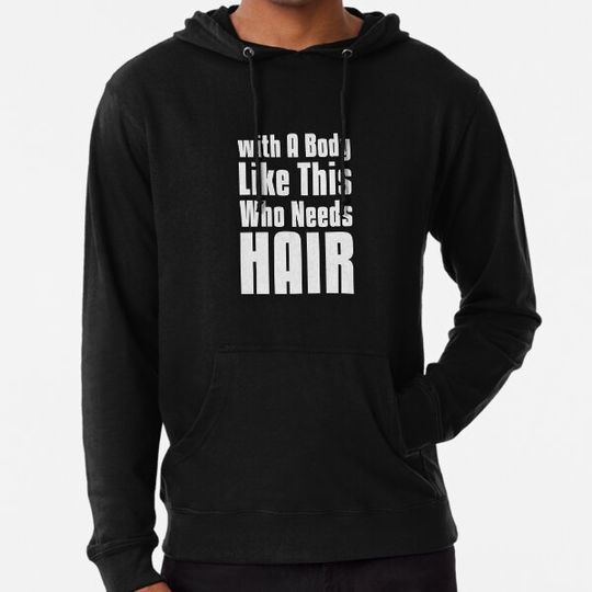 Discover with A Body Like This Who Needs Hair sarcastic quote