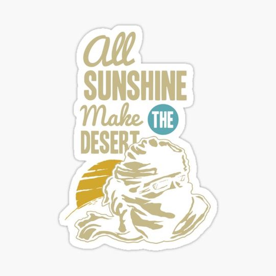 Discover All Sunshine Make the Desert