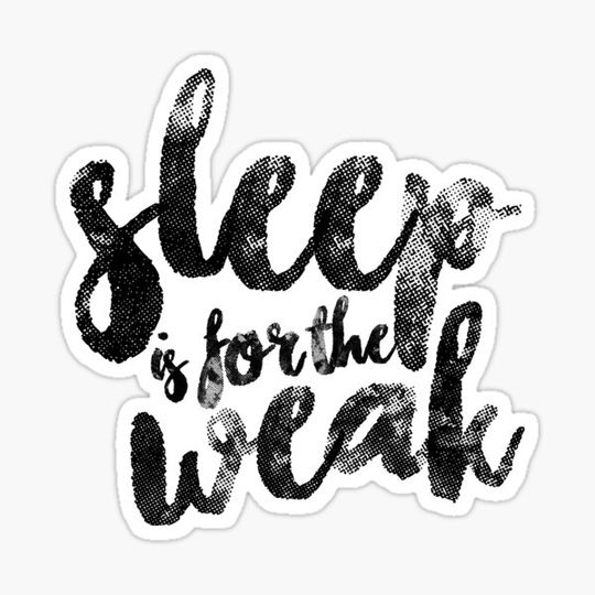 Discover Sleep is for the Weak