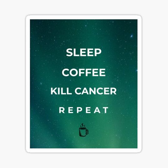 Discover Sleep, Coffee, Kill Cancer, Repeat