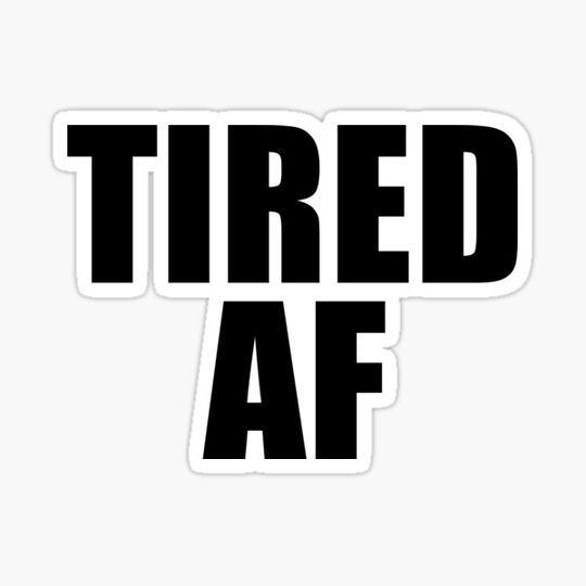 Discover Tired AF