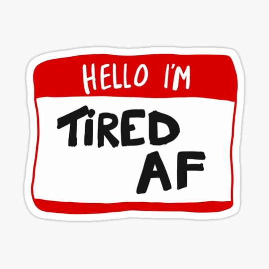 Discover Hello I'm TIRED AF - Nametag