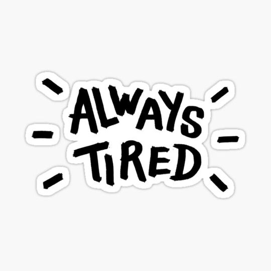 Discover ALWAYS TIRED
