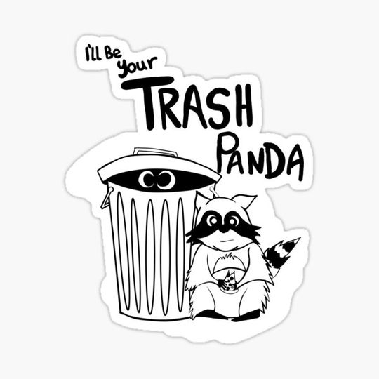 Discover I'll be your Trash Panda