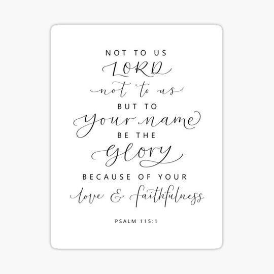 Discover Psalm 115:1 Not to us, but to your name be the glory