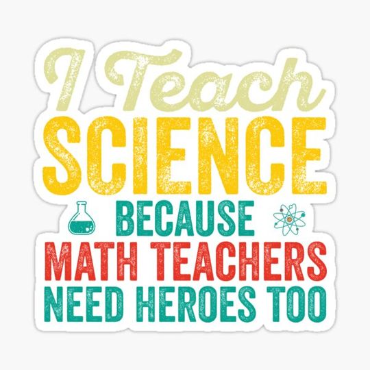 Discover I Teach Science Because Math Teachers Need Heroes Too: Funny Science Teacher Gift - School Teacher