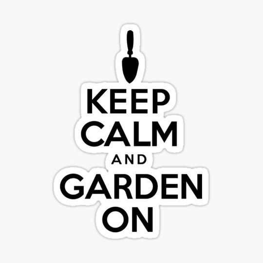 Discover Keep Calm And Garden On Trowel Design