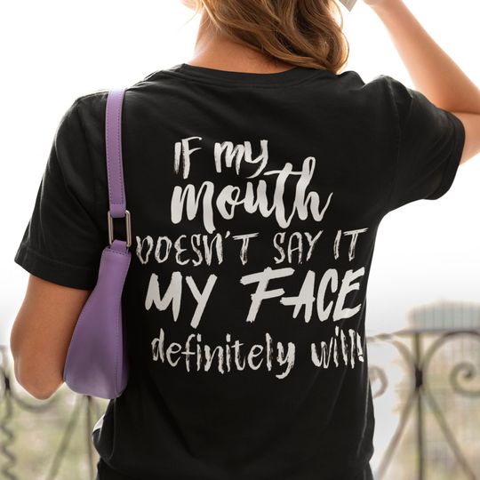 Discover If My Mouth Doesn't Say It My Face Definitely Will Shirt, Funny Quotes Shirt