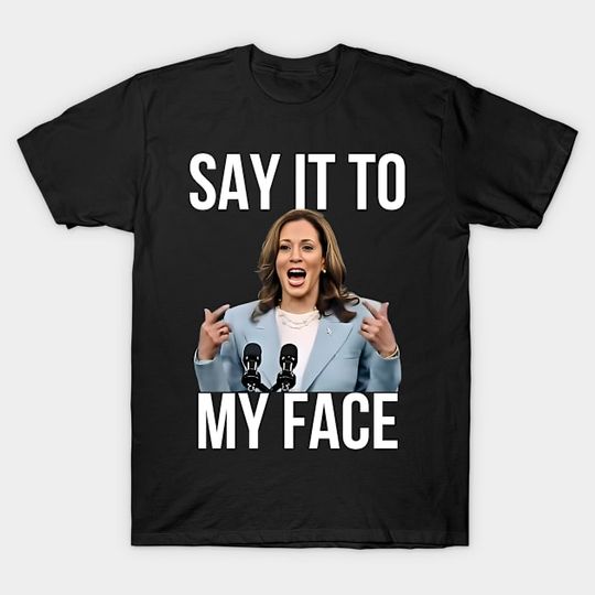 Discover Kamala Harris T-Shirt, Say It To My Face, For the People Shirt TG0Z46