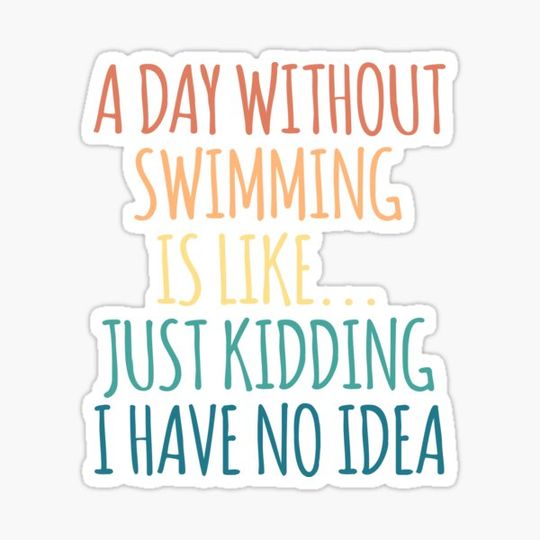 Discover A Day Without Swimming Is Like Just Kidding I Have No Idea