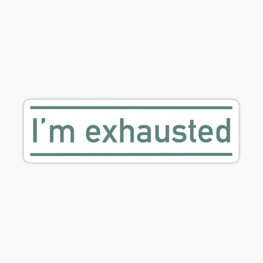 Discover I’m Exhausted