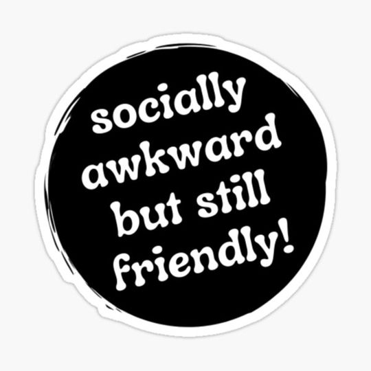 Discover Socially awkward but still friendly