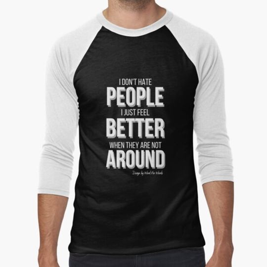 Discover I Don't Hate People I Just Feel Better When They Are Not Around - Introvert