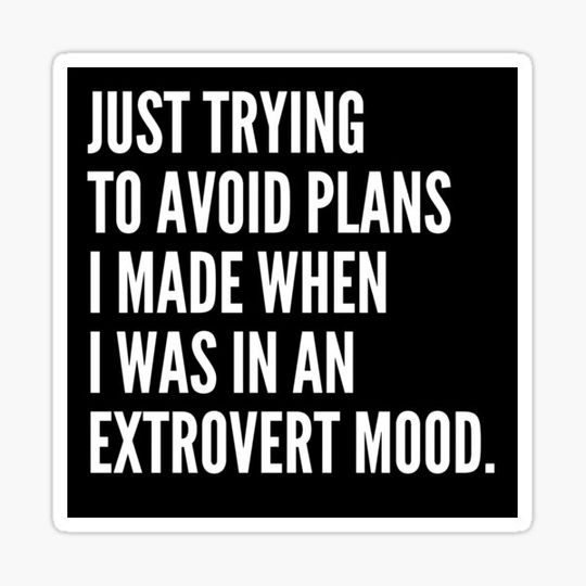 Discover Trying to avoid plans i made when i was an extrovert