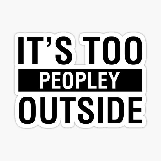 Discover It's Too Peopley Outside