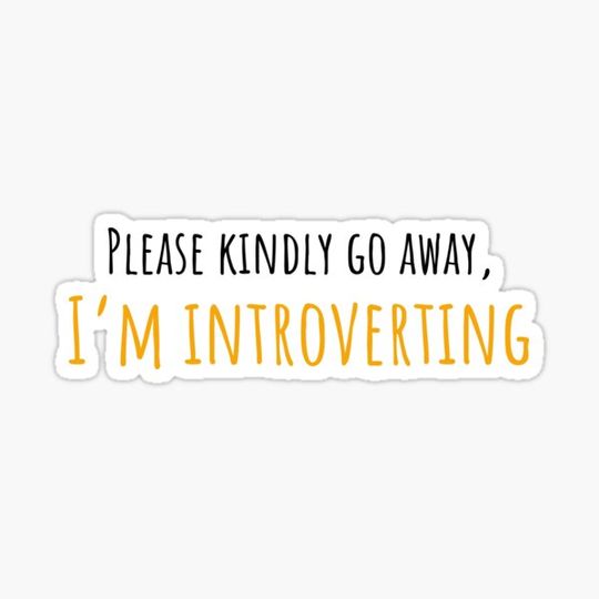Discover Please Kindly Go Away, I'm Introverting
