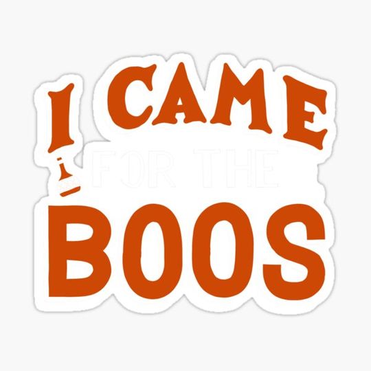 Discover I Came For The Boos Halloween