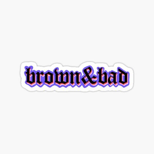 Discover BROWN & BAD