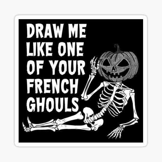 Discover Draw Me Like One Of Your French Ghouls