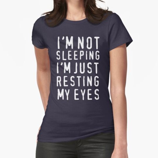Discover I'm Not Sleeping I'm Just Resting My Eyes