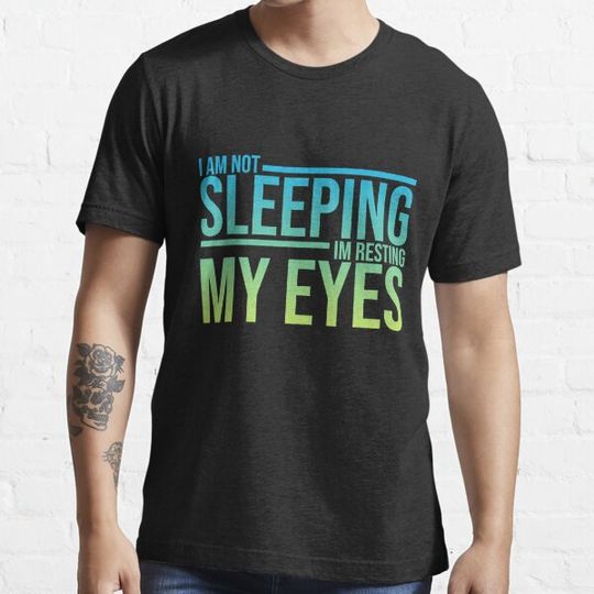 Discover I Am Not Sleeping I Am Just Resting My Eyes