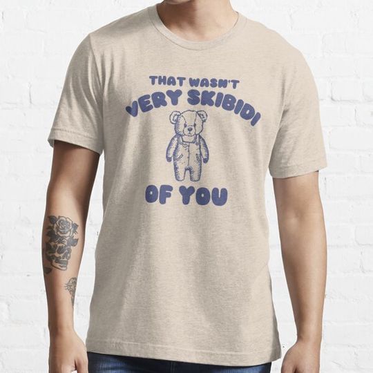 Discover That Wasn't Very Skibidi Of You Unisex