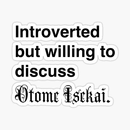 Discover Introverted but willing to discuss Otome Isekai.
