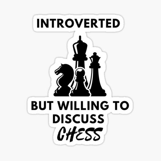 Discover Introverted but willing to discuss chess