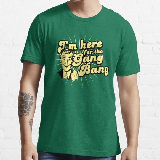 Discover Funny Shirt - I'm Here For the Gang Bang