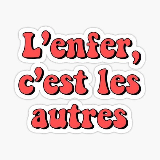 Discover Hell is other people Jean Paul Sartre French quote