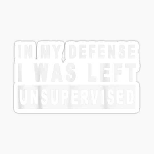 Discover Funny In my defense i was left unsupervised Short Sleeve