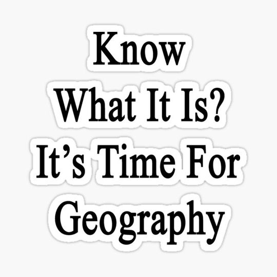 Discover Know What It Is?  It's Time For Geography