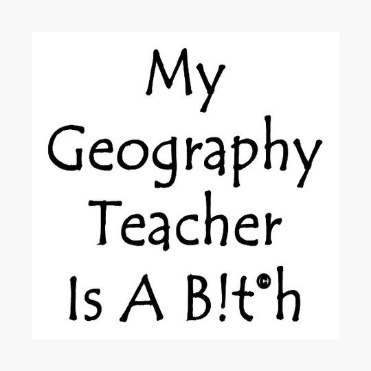 Discover My Geography Teacher Is A Bitch