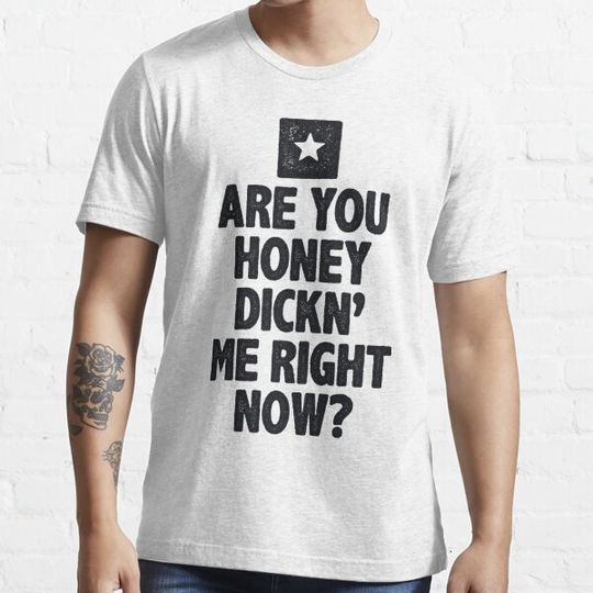 Discover Are You Honey Dicking Me RIght Now Shirt