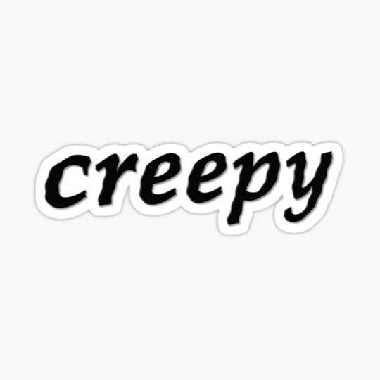 Discover It's just creepy.