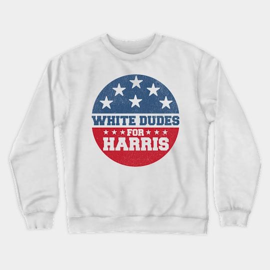 Discover White Dudes for Harris White Men for Kamala Harris for President Crewneck Sweatshirt DZ141