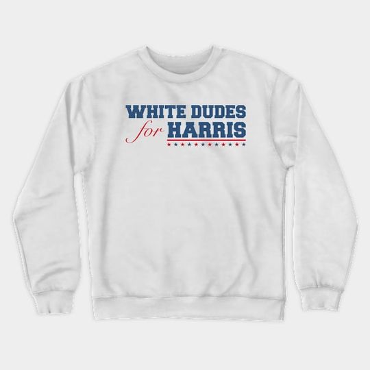 Discover White Dudes for Harris White Men for Kamala Harris for President Crewneck Sweatshirt DZ471
