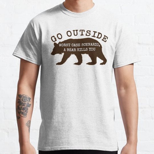 Discover Go Outside Worst Case Scenario a Bear Kills You Shirt