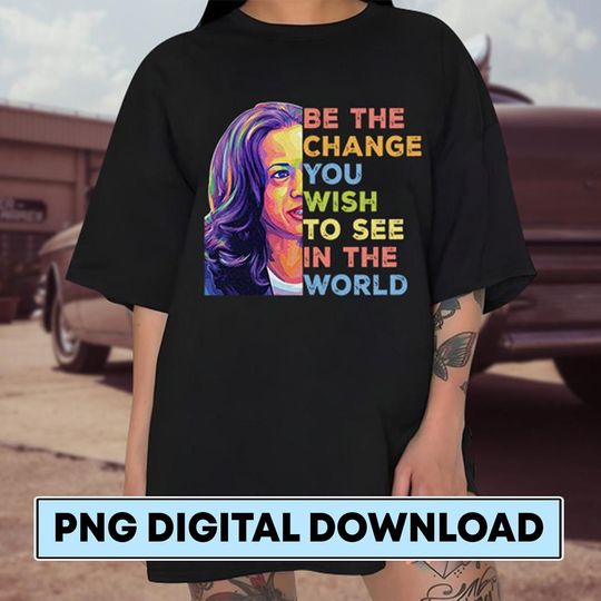 Discover Kamala Harris Be The Change You Wish to see in the world Png Kamala Harris For The People Kamala