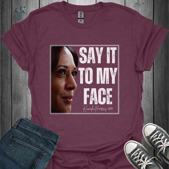 Discover Say It to My Face Kamala Harris 2024 T-Shirt, Political Election Tee