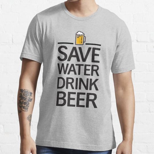 Discover Save water Drink beer
