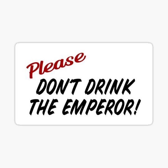 Discover Please Don't Drink the Emperor sticker