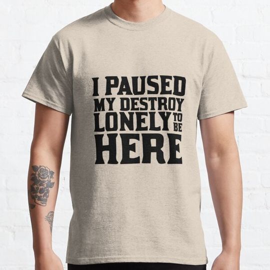 Discover I Paused My Destroy Lonely To Be Here