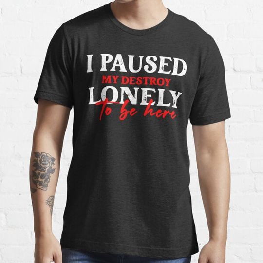 Discover I Paused My Destroy Lonely To Be Here , Introvert Quote