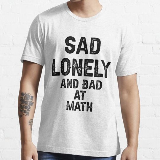 Discover Sad Lonely And Bad At Math