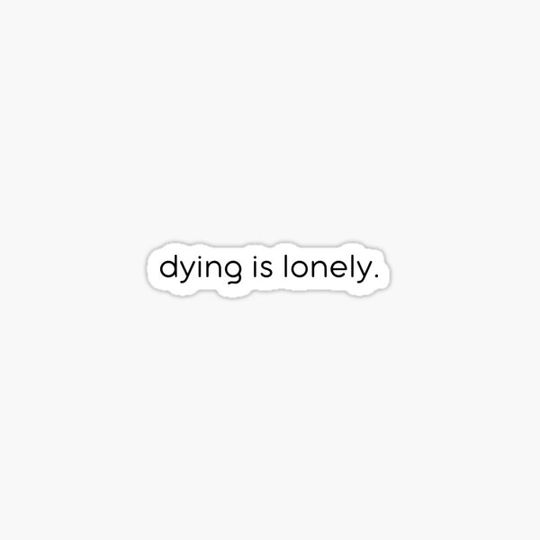 Discover Dying Is Lonely