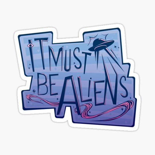 Discover It Must Be Aliens