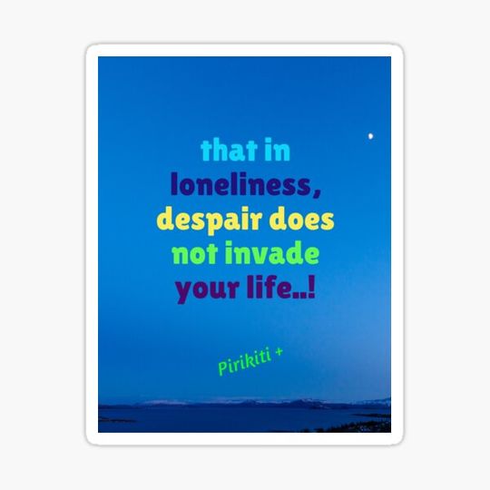 Discover that in loneliness, despair does not invade your life.